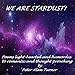 We Are Stardust: A collection of poems, prose, philosophical ramblings, sonnects & ditties, from a l by 