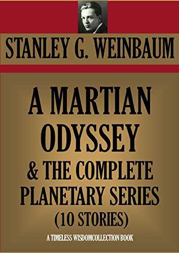 A MARTIAN ODYSSEY & THE COMPLETE PLANETARY SERIES (10 STORIES) (Timeless Wisdom Collection Book 2125)