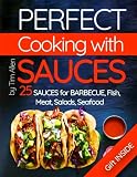 Perfect cooking with sauces.: 25 sauces for barbecue, fish, meat, salads, seafood.