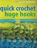 Quick Crochet Huge Hooks by Sally Harding