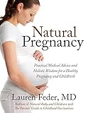 Natural Pregnancy: Practical Medical Advice and Holistic Wisdom for a Healthy Pregnancy and Childbirth