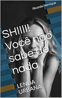 Livro SHIIII! Você não sabe de nada: LENDA URBANA (180902 Livro 1)