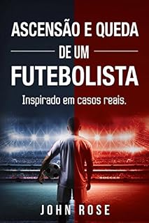 Livro Ascensão e queda de um futebolista (Inspirado em casos reais)
