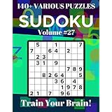 Sudoku 140+ Various Puzzles Volume 27: Train Your Brain!