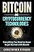 Bitcoin and Cryptocurrency Technologies: Everything You Need To Know To Get Started With Bitcoin (Includes Bitcoin Investing, Trading, Wallet, Ethereum, Blockchain Technology for Beginners)