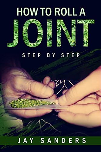 How to Roll a Joint: step by step (How to Grow Weed, Growing Marijuana Outdoors, Growing Marijuana Indoors, Marijuana Bible) (Volume 1) Paperback โ November 15, 2016