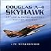 Douglas A-4 Skyhawk: Attack and Close-Support Fighter Bomber (Pen and Sword Large Format Aviation Bo by Jim Winchester