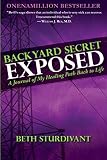 Backyard Secret Exposed: A Journal Of My Healing Path Back To Life by Beth Sturdivant