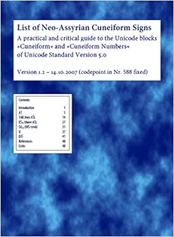 List of Neo-Assyrian Cuneiform Signs v1.2 2007 (A practical and critical guide to the Unicode blocks Cuneiform and Cuneiform numbers of Unicode standard version 5.0 codepoint nr588 fixed)