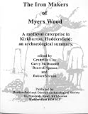 Image de The Iron Makers of Myers Wood. A medieval enterprise in Kirkburton, Huddersfield: an archaeological summary