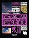 L'astronomie comme vous ne l'avez jamais vue by 