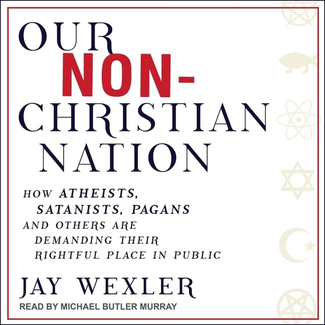 Our Non-Christian Nation: How Atheists, Satanists, Pagans, and Others Are Deman…
