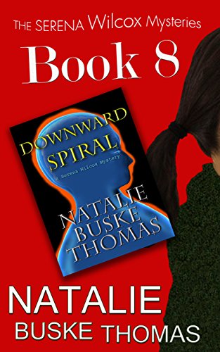 Downward Spiral: A Serena Wilcox Mystery (The Serena Wilcox Mysteries Dystopian Thriller Trilogy Book 8)