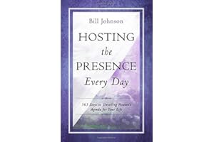 Hosting the Presence Every Day: 365 Days to Unveiling Heaven's Agenda for Your Life