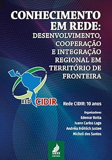 Livro Conhecimento em rede: desenvolvimento, cooperação e integração regional em território de fronteira – Rede CIDIR: 10 anos