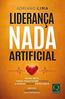 Livro Liderança Nada Artificial: Na era da IA, liderar nunca foi tão humano — e nenhum prompt irá lhe salvar.