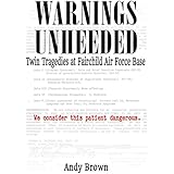 Warnings Unheeded: Twin Tragedies at Fairchild Air Force Base