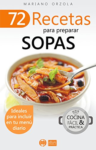 72 RECETAS PARA PREPARAR SOPAS: Ideales para incluir en tu menú diario (Colección Cocina Fácil & Práctica nº 33) (Spanish Edition)