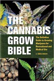 The Cannabis Grow Bible: The Definitive Guide to Growing Marijuana for Recreational and Medical Use (Ultimate Series) By Greg Green