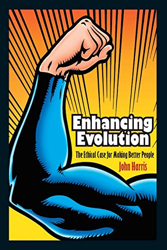 Enhancing Evolution: The Ethical Case for Making Better...