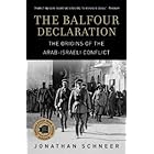 The Balfour Declaration: The Origins of the Arab-Israeli Conflict