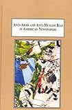 Anti-Arab and Anti-Muslim Bias in American Newspapers : How They Reported the 2006 Israeli-Hezbollah and Israeli-Hamas Wars, Tischauser, Jeffrey, 0773439013