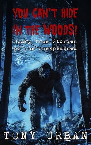 Bigfoot - Terrifying Encounters: A Chilling Collection of True