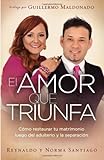 El Amor que Triunfa: Como restaurar tu matrimonio luego del adulterio y la separacion (Spanish Edition)