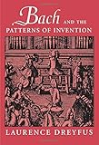 Bach and the Patterns of Invention by Laurence Dreyfus