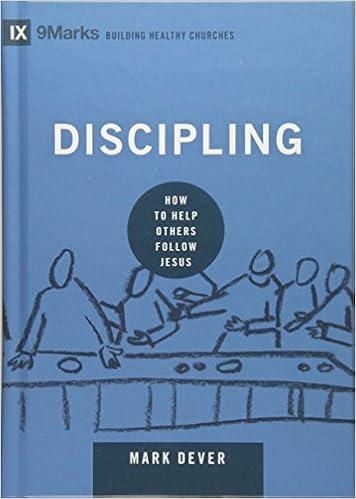 Discipling: How to Help Others Follow Jesus (9marks: Building Healthy Churches), by Mark Dever Discipling: How to Help Others Follow Jesus (9marks: Building Healthy Churches), by Mark Dever
