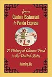 From Canton Restaurant to Panda Express: A History of Chinese Food in the United States (Asian Ameri by Haiming Liu