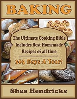 bible baking cooking bread homemade cookbook includes recipes desserts making ultimate meals hendricks shea pizza food days freezer kindle amazon