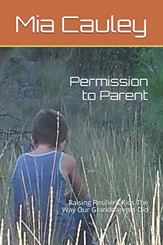 Download Permission to Parent: Raising Resilient Kids The Way Our Grandparents Did