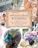 The Handcrafted Wedding: 340 Fun and Imaginative Handmade Ways to Personalize Your Wedding Day by Emma Arendoski