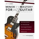 Minor ii V i Mastery for Jazz Guitar with 170 Notated Audio Examples: The Definitive Study Guide to Jazz Guitar Soloing (Fundamental Changes in Jazz Guitar Book 2)