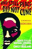 And Still Peace Did Not Come: A Memoir of Reconciliation by 