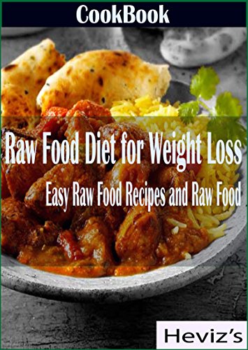 Raw Food Diet for Weight Loss: Easy Raw Food Recipes and Raw Food Cookbook Over 100 Recipes Reviews
