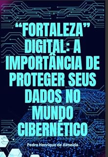 Livro "Fortaleza" Digital: A importância de proteger seus dados no mundo cibernético