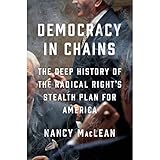 Democracy in Chains: The Deep History of the Radical Right's Stealth Plan for America