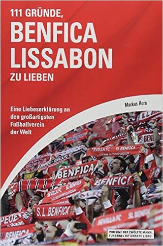 111 Grunde Benfica Lissabon Zu Lieben Eine Liebeserklarung An Den Grossartigsten Fussballverein Der Welt Amazon De Horn Markus Bucher
