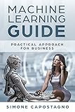 Machine Learning Guide: Practical approach for Business by Simone Capostagno