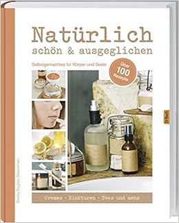 Naturlich Schon Ausgeglichen Selbstgemachtes Fur Korper Und Seele Amazon De Bucher