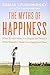 The Myths of Happiness: What Should Make You Happy, but Doesn't, What Shouldn't Make You Happy, but Does