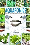 Aquaponics: An Essential Step-by-Step Guide to Aquaponics for Beginners