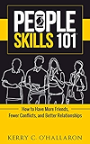 People Skills 101 - tm: How to Have More Friends, Fewer Conflicts, and Better Relationships (New for 2019)