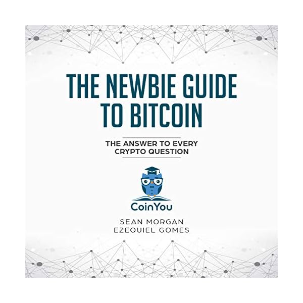 The Newbie Guide to Bitcoin (Premium Version): The Answer to Every Crypto Question