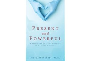 Present and Powerful: A Testimony of God's Working in Medical Missions