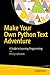 Make Your Own Python Text Adventure: A Guide to Learning Programming by Phillip Johnson