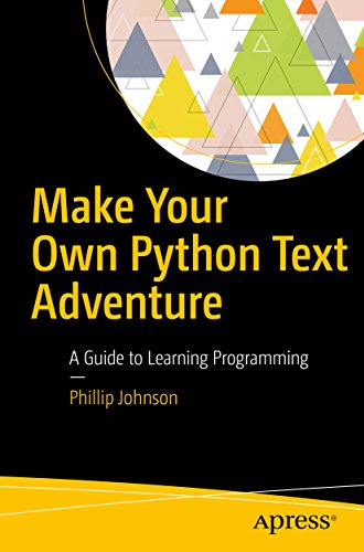 Make Your Own Python Text Adventure: A Guide to Learning Programming (Best Text Based Adventure Games)