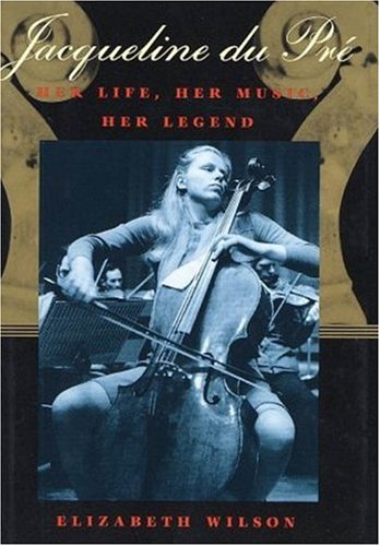 Jacqueline Du Pre: Her Life, Her Music, Her Legend